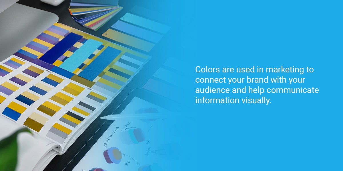 Colors in marketing are used to connect your brand with you audience